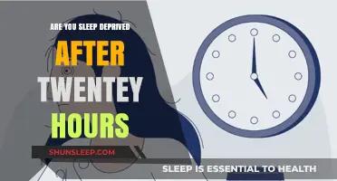 Are You Sleep Deprived After Twenty Hours?