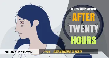 Are You Sleep Deprived After Twenty Hours?