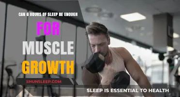 Unlocking Muscle Growth Potential: Is 6 Hours of Sleep Enough?
