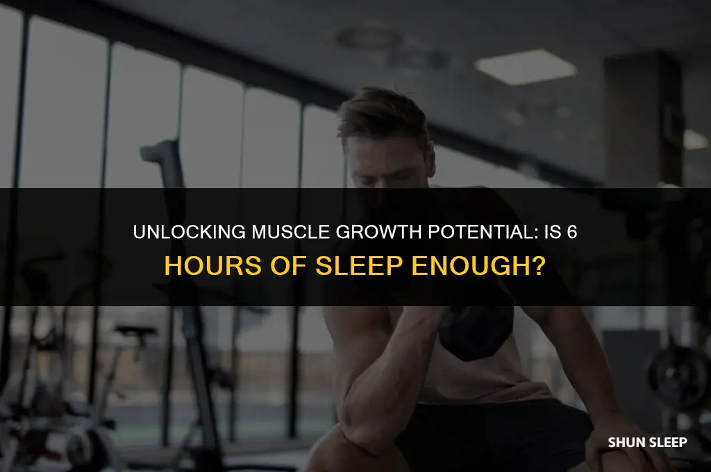 can 6 hours of sleep be enough for muscle growth