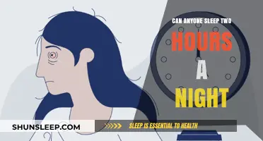Sleepless Nights: Is Two Hours of Sleep Enough for Anyone?