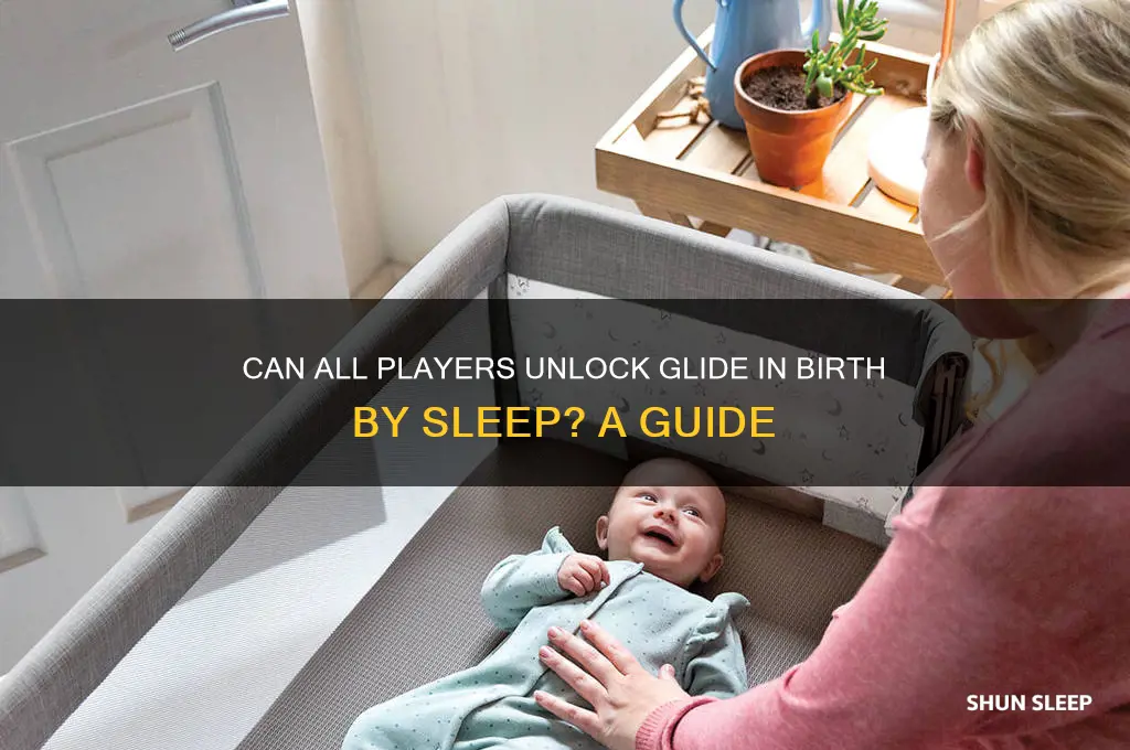 can everyone get glide in birth by sleep