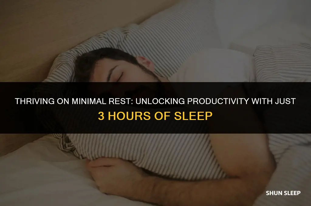 can function with 3 hours of sleep