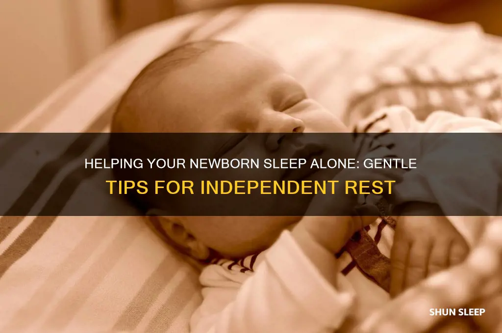 can get my newborn to sleep alone