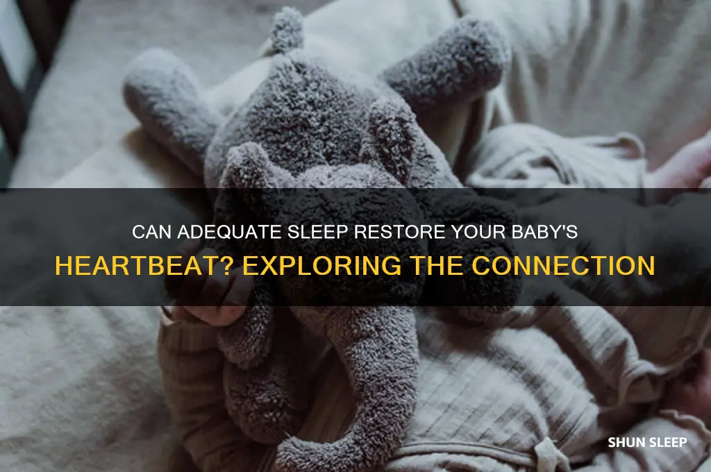 can getting enough sleep bring your baby heart beat back