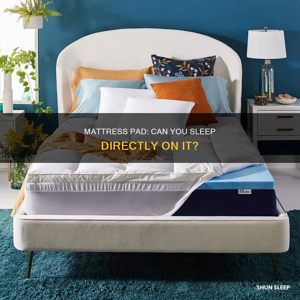 can i directly sleep on mattress pad without mattress