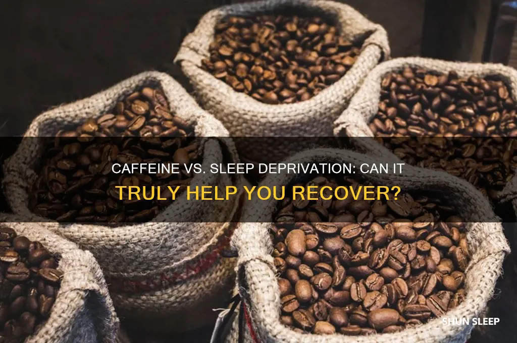 can i get over sleep deprivation with caffeine