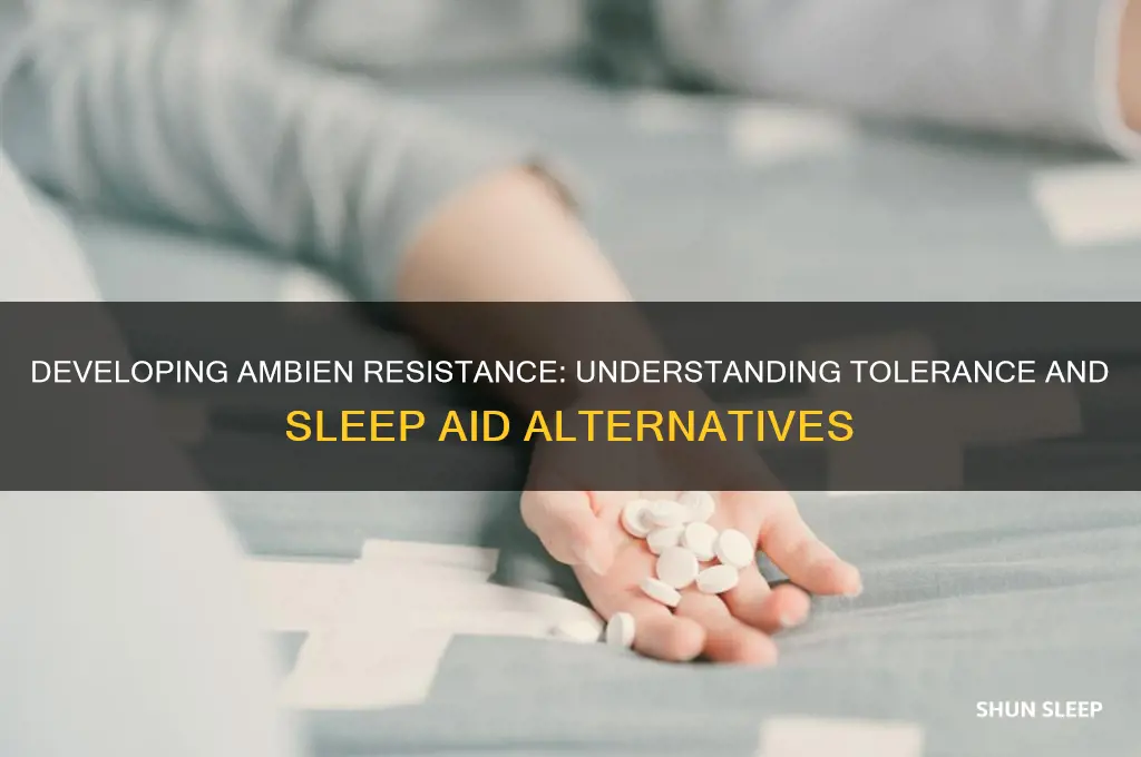 can i get resistant to ambien sleeping pills