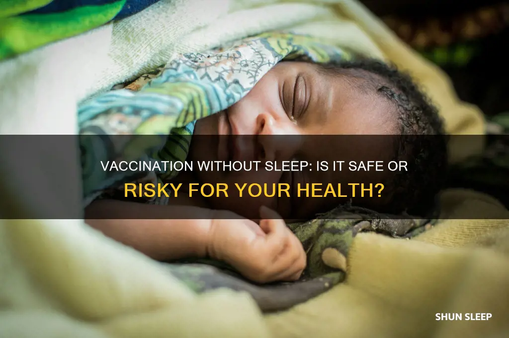 can i get vaccinated without sleep