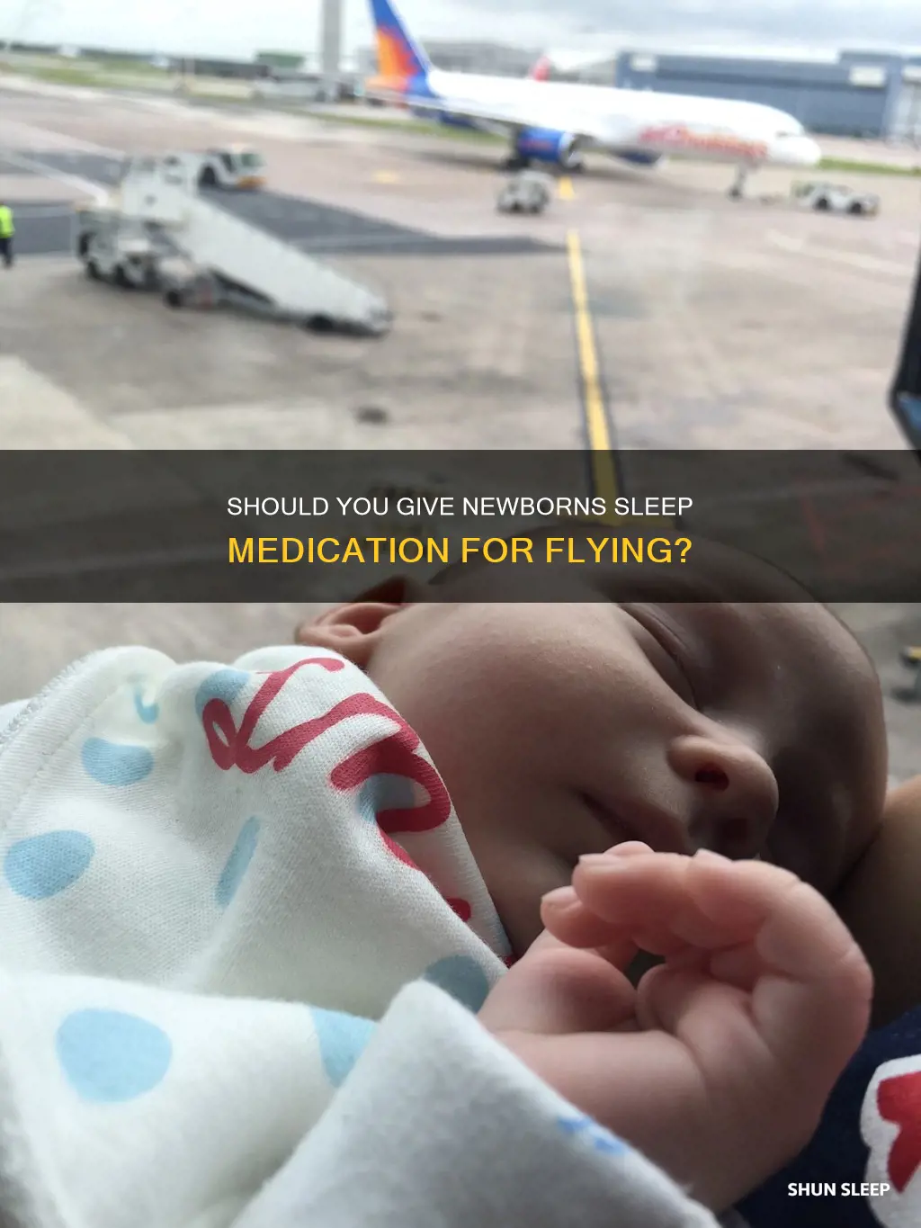 can i give newborn sleeping medication for flying