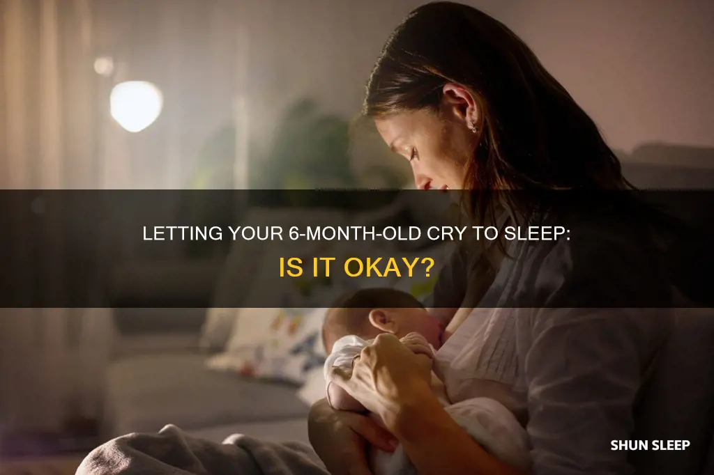 can i let my 6 month old cry to sleep
