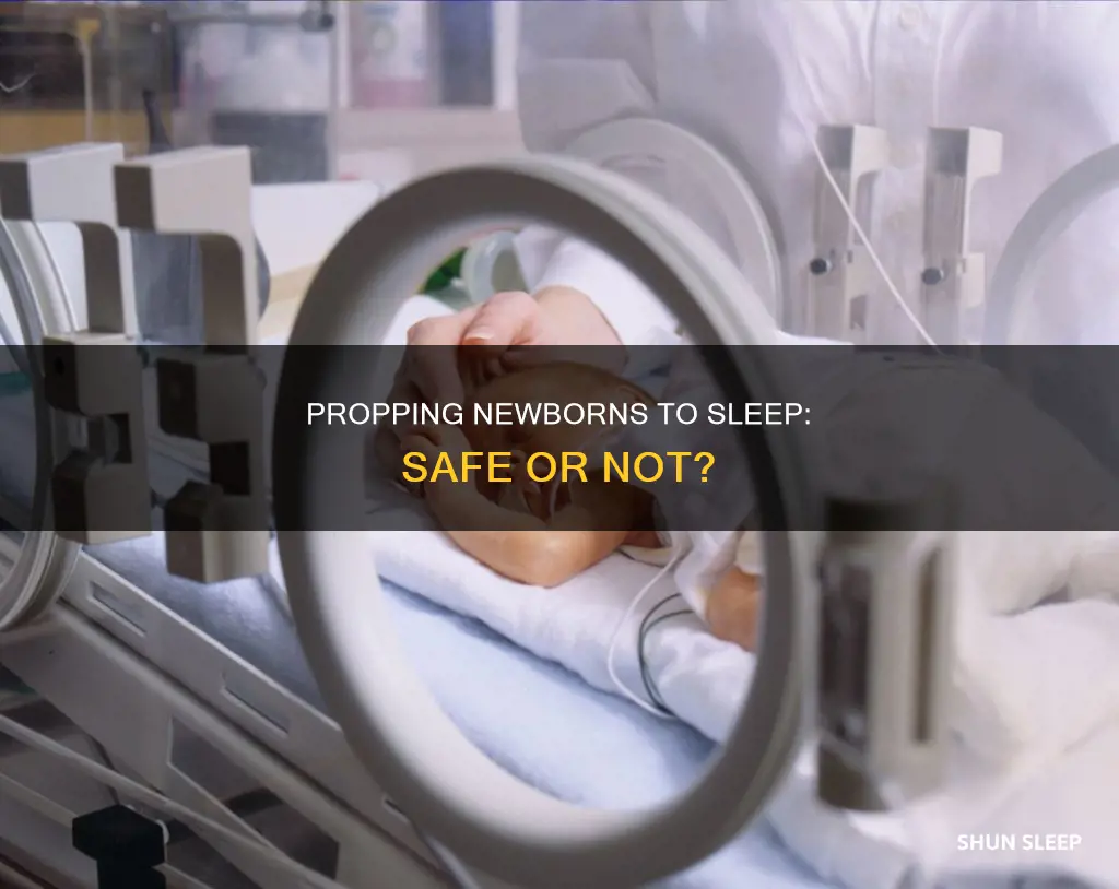 can i prop my newborn up to sleep