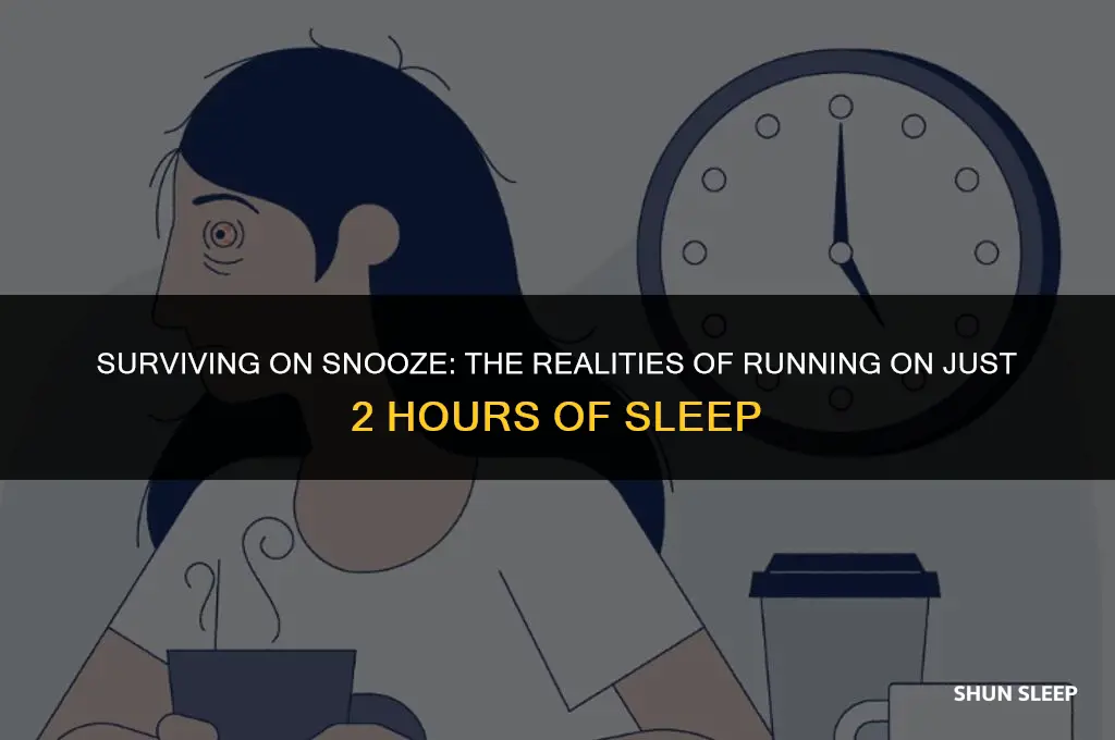 can i run off of 2 hours of sleep