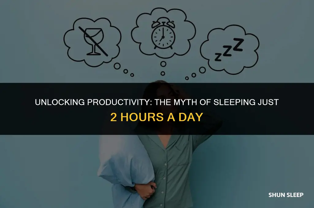 can i sleep 2 hours a day