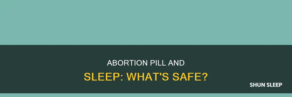 can i sleep after abortion pill