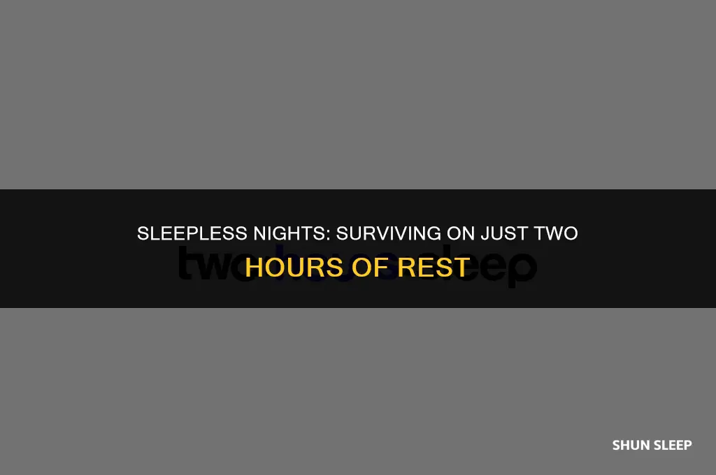 can i sleep foronly twp hours
