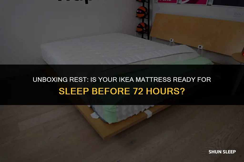 can i sleep on my ikea mattress before 72 hours