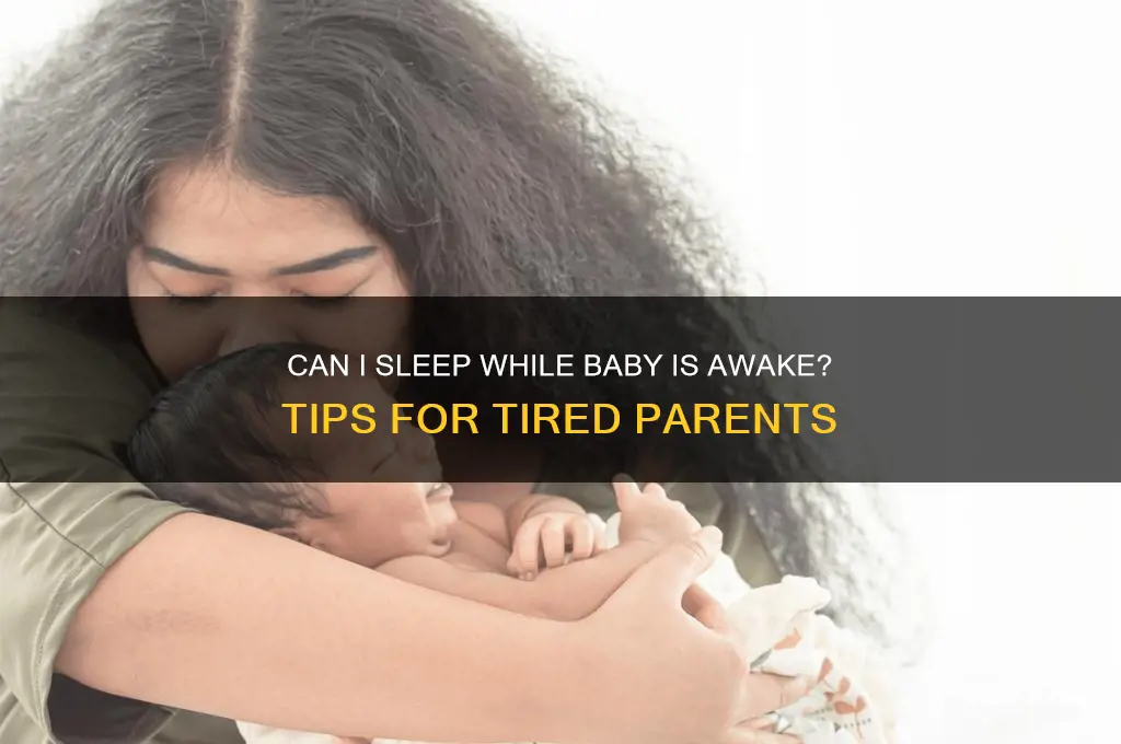 can i sleep while baby is awake
