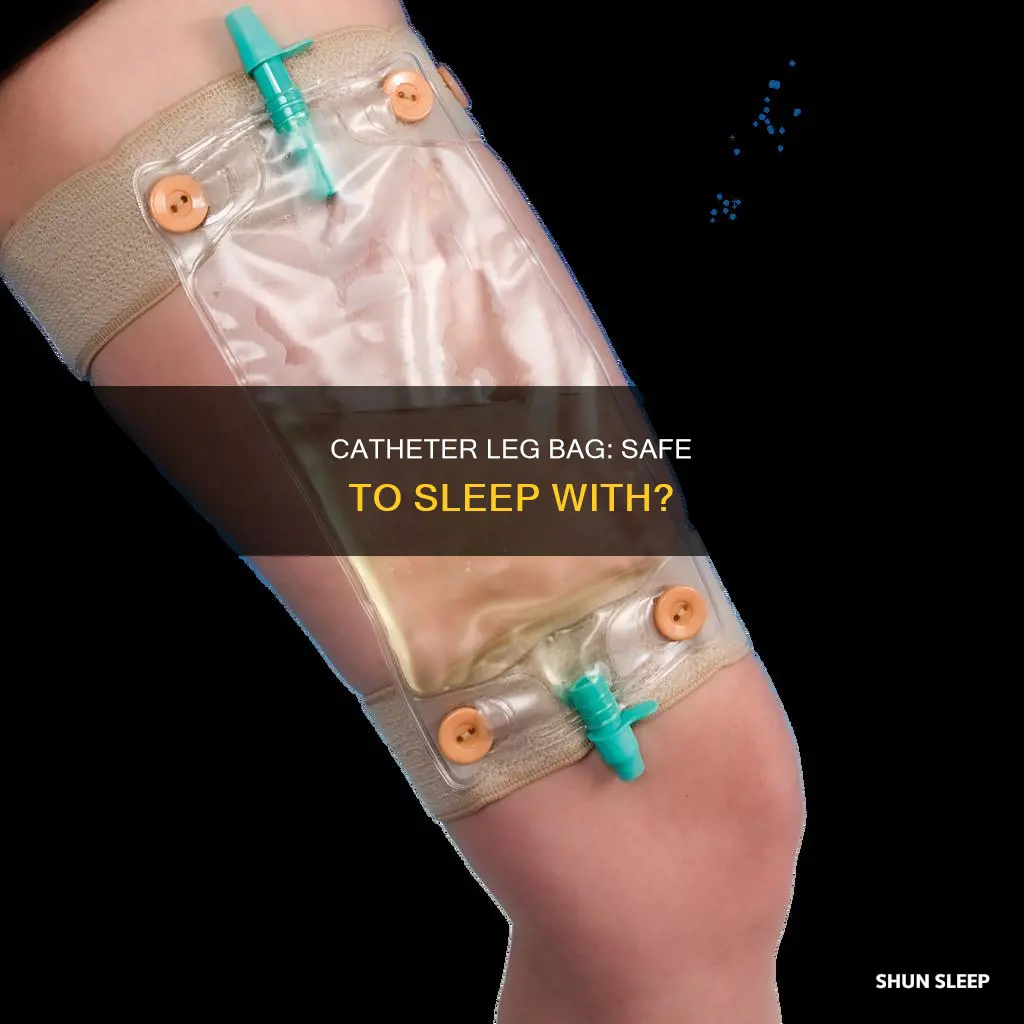 can i sleep with a catheter leg bag
