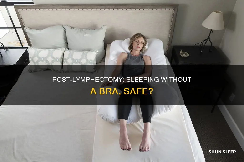 can i sleep without a bra after lymphectomy