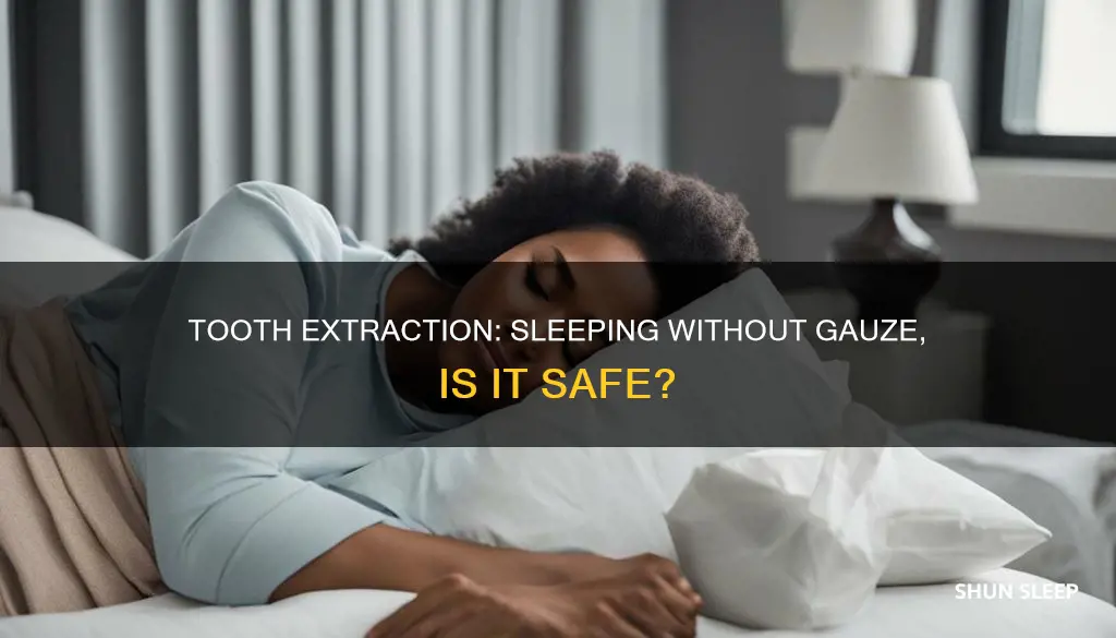 can i sleep without a gauze after tooth extraction