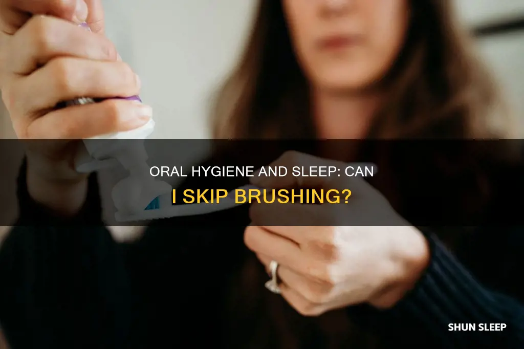 can i sleep without brushing my teeth
