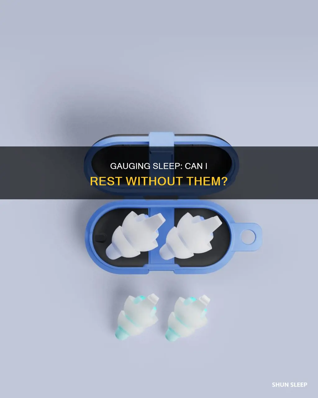 can i sleep without my gauges in