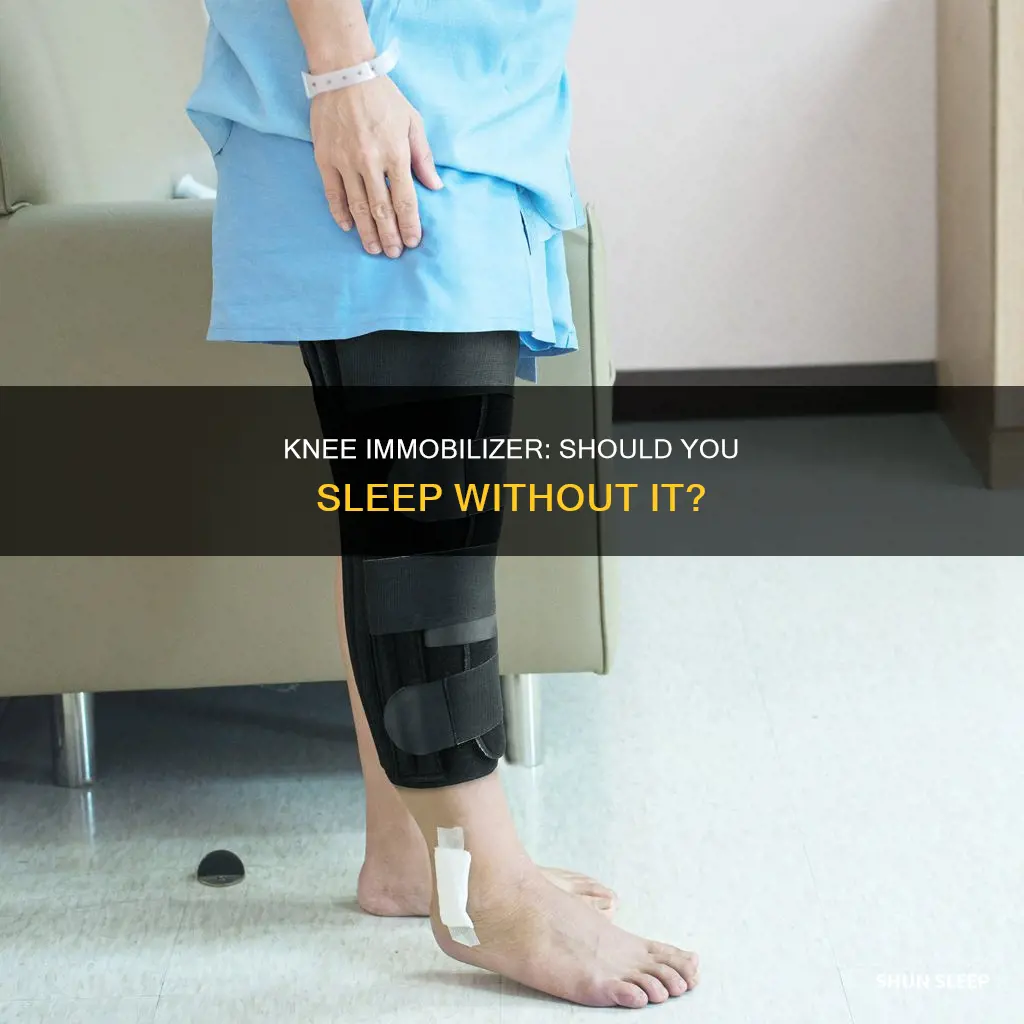 can i sleep without my knee immobilizer