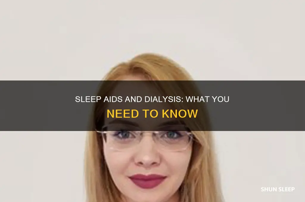 can i take a sleep aid if im on dialysis