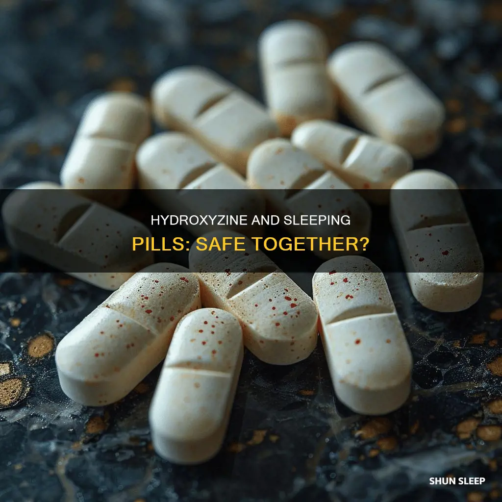 can i take both hydroxyzine and sleeping pills