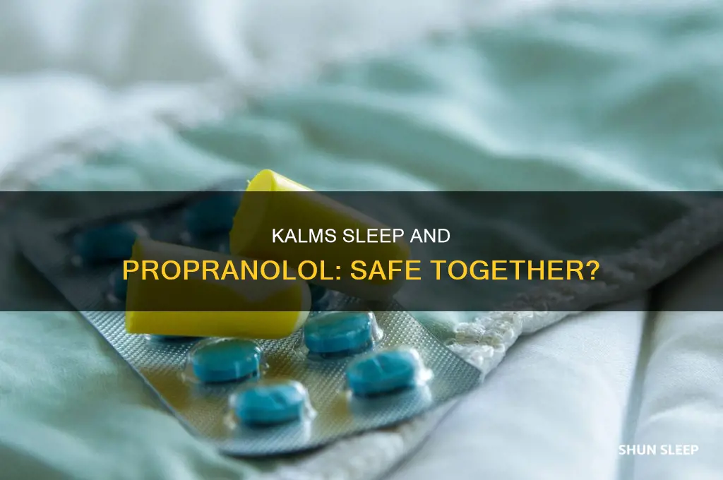 can i take kalms sleep with propranolol