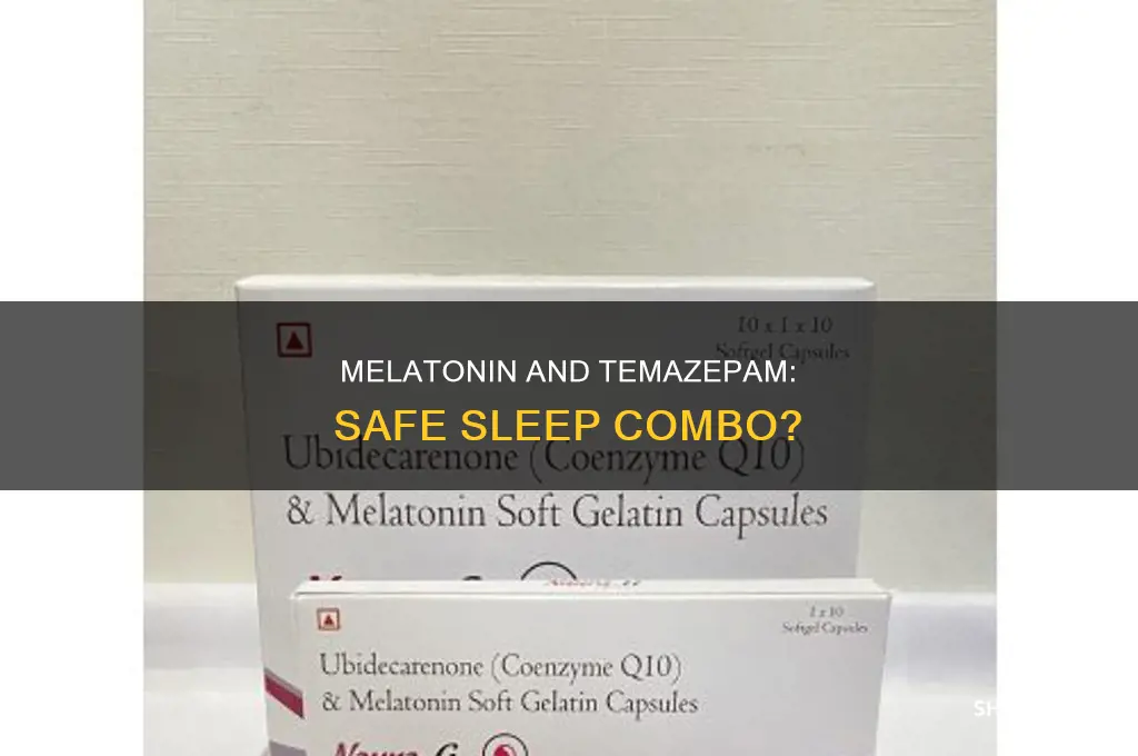 can i take melatonin with temazepamfor sleep