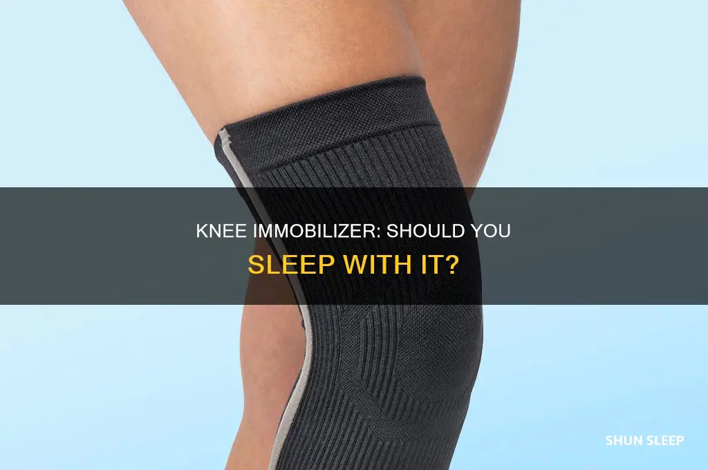 can i take my knee immobilizer off to sleep
