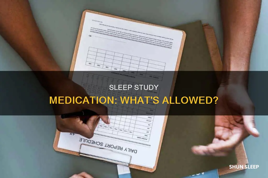 can i take my medication before a sleep study