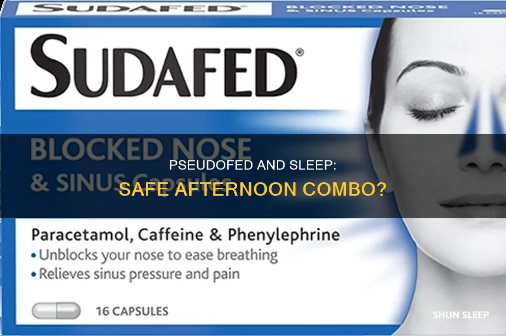 can i take pseudofed in the afternoon and still sleep
