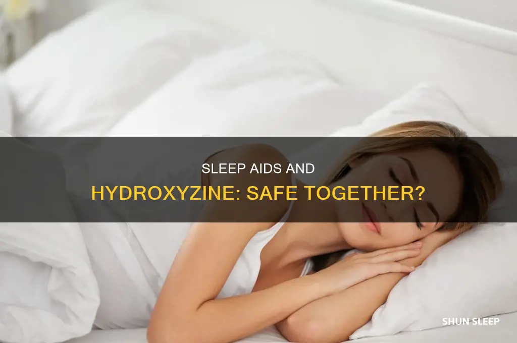 can i take sleep aid wirh hydroxyzine