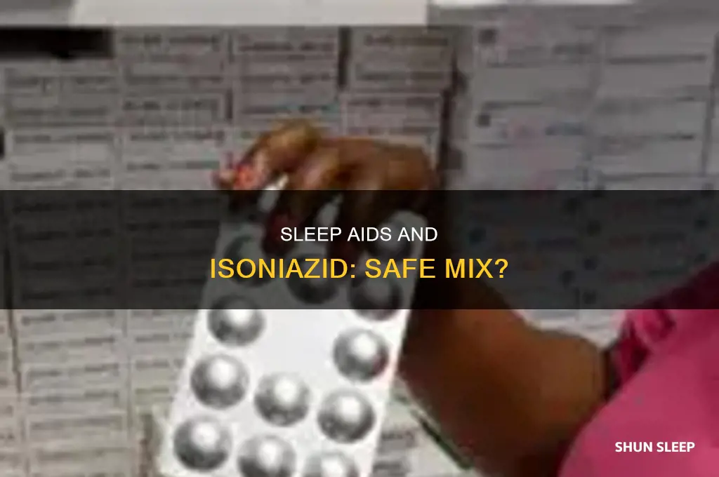 can i take sleep aids while taking isoniazid