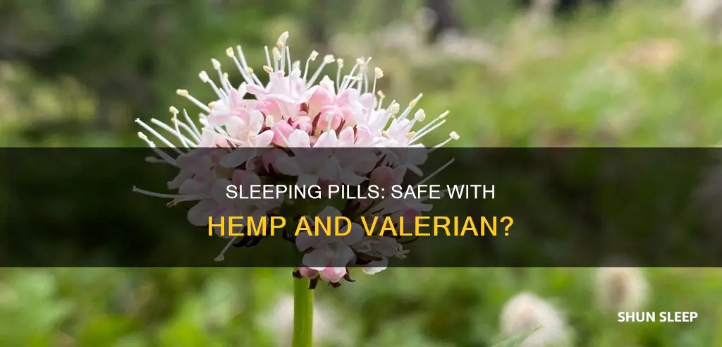 can i take sleeping pills with hemp and valerian