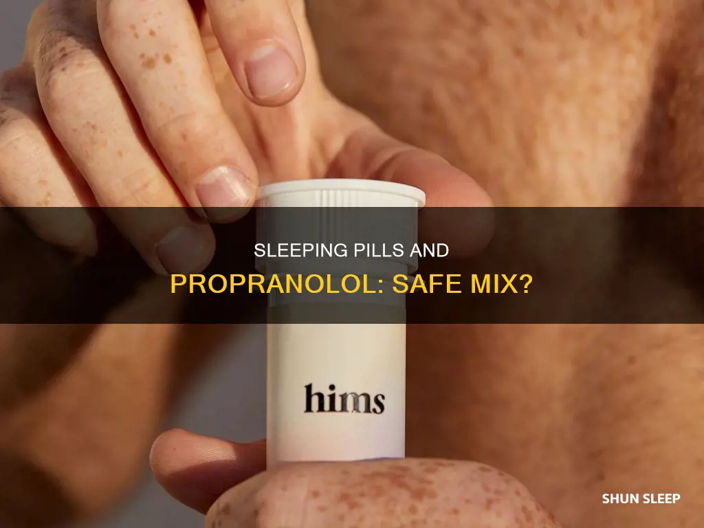 can i take sleeping pills with propranolol