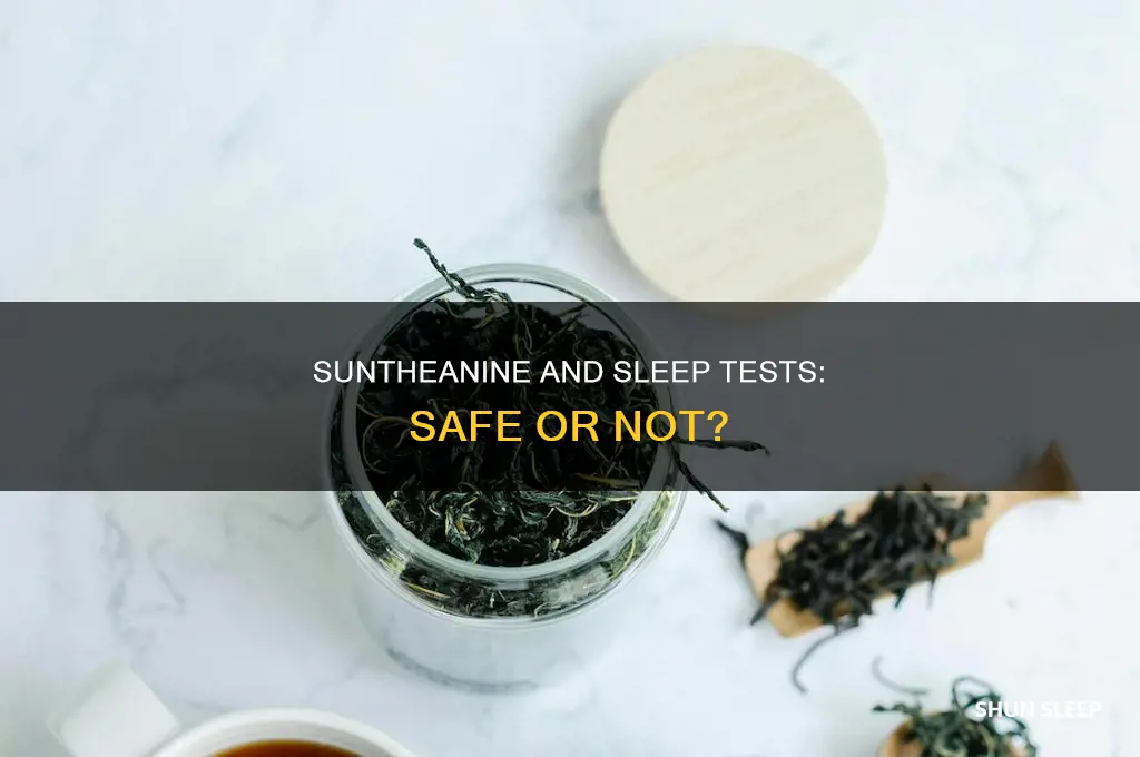 can i take suntheanine when doing a sleep test