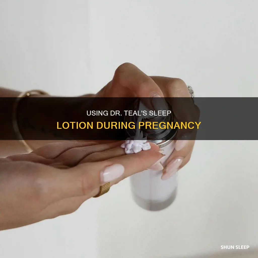 can i use dr teals sleep lotion while pregnant