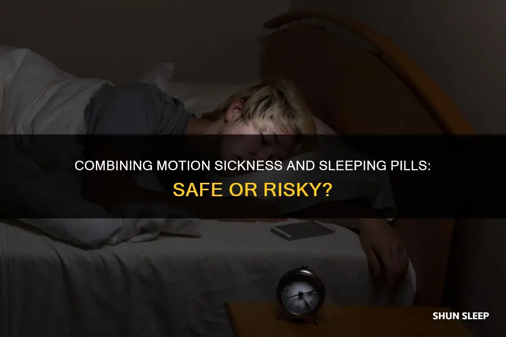 can i use motion sickness pills with sleeping pills