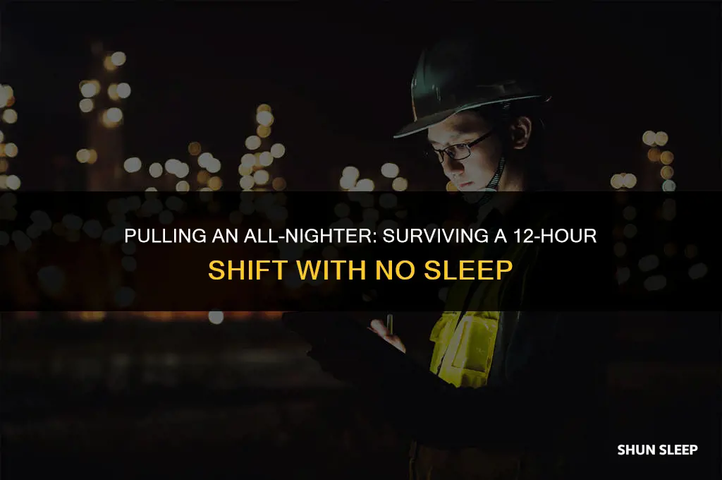 can i work a 12 hour shift with no sleep