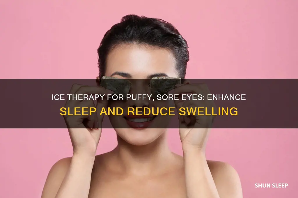 can ice help puffy sore eyes sleep