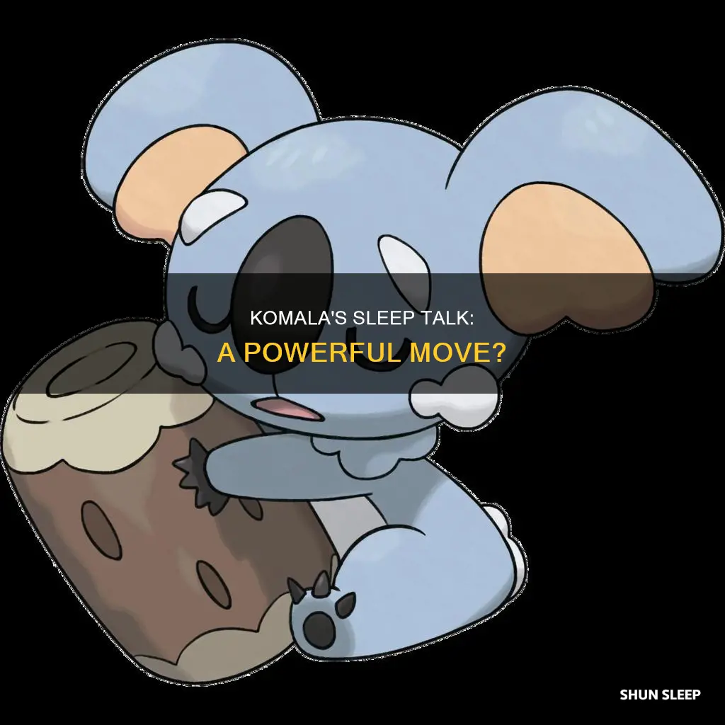 can komala use sleep talk