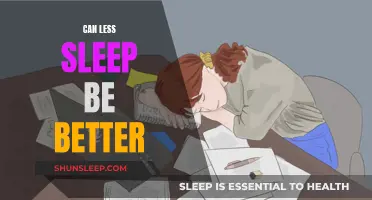 Sleep Less, Live Better?