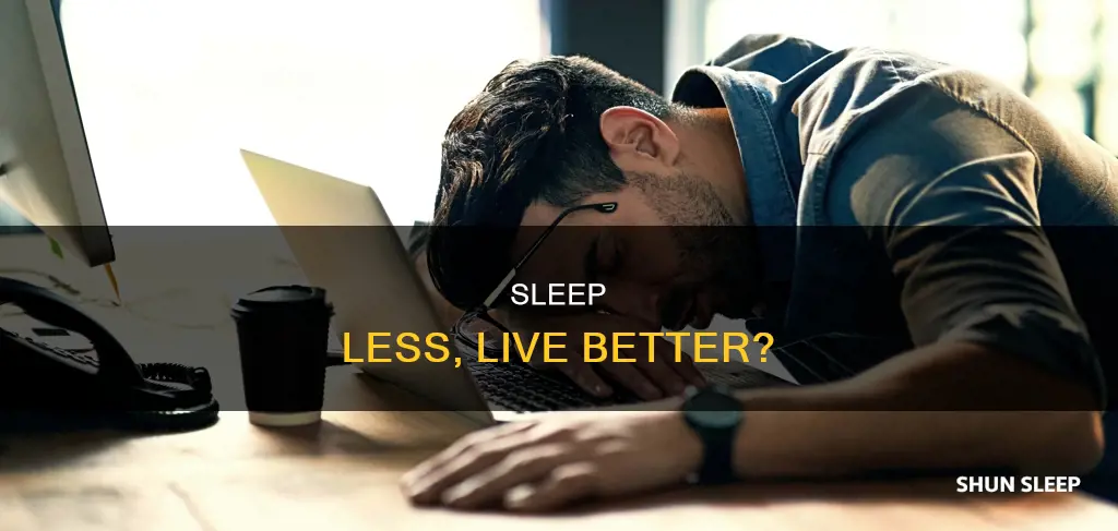 can less sleep be better