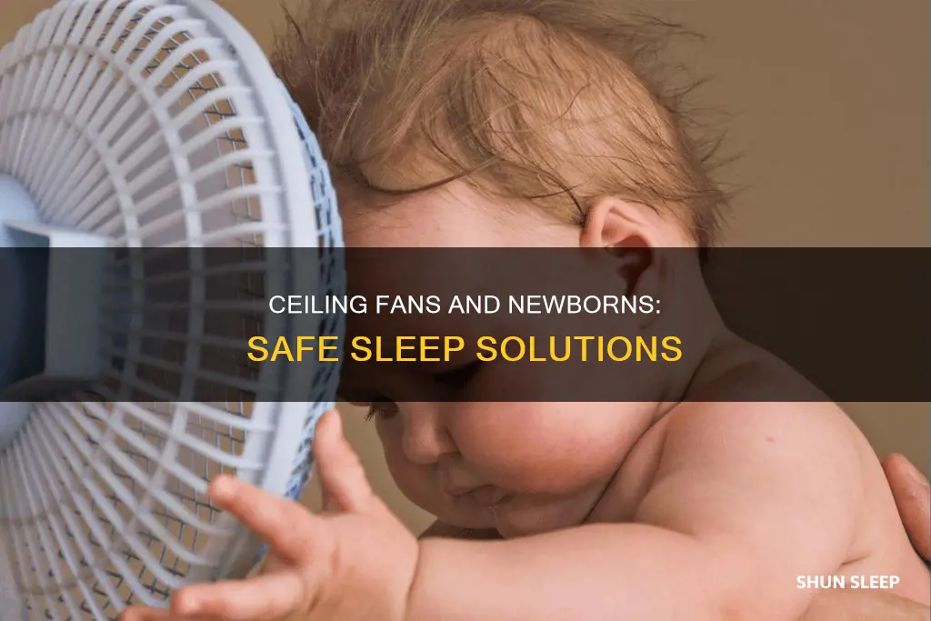 can newborn sleep under ceiling fan