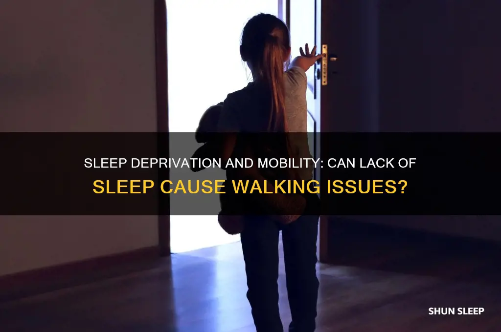 can not getting enough sleep cause walking problems
