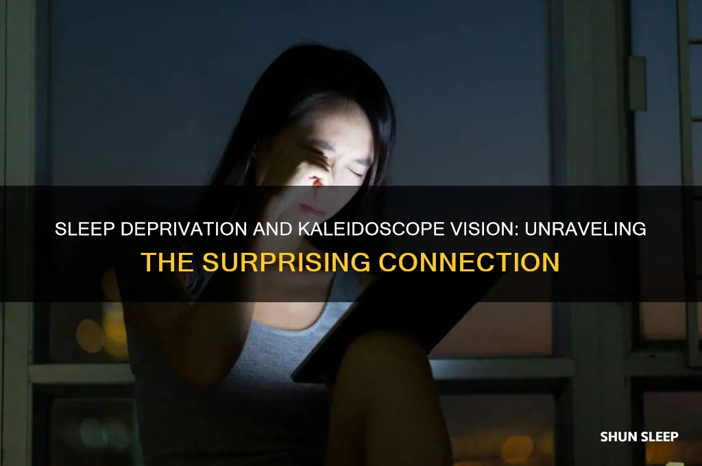 can not getting enough sleep make you have kaleidoscope vision